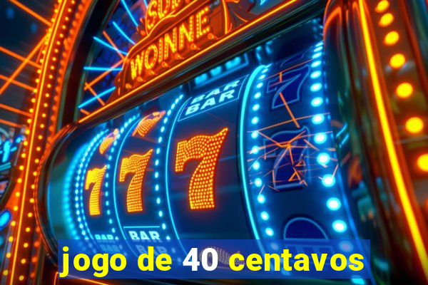 jogo de 40 centavos